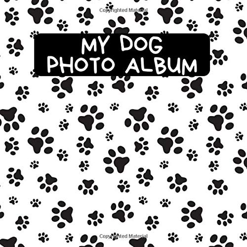 My Dog Photo Album: A Nice Photo And Memory Album For The Most Beautiful Moments With Your Dog, Doggy or Pup - A Great Gift Idea For All Dog Lovers - 110 Pages 8,25"x 8,25" Dimensions