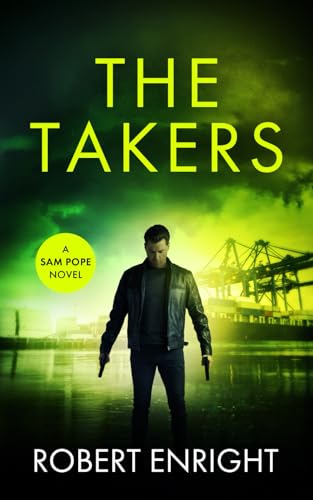 The Takers: An action packed thrill ride you won't put down. (Sam Pope Series)