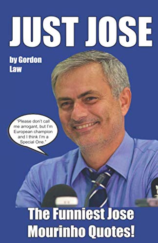 Just Jose - the Funniest Jose Mourinho Quotes!