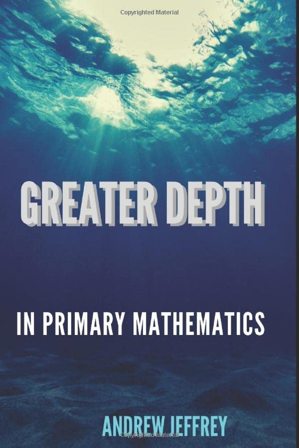 Greater Depth in Primary Mathematics: Ten Strategies for Achieving Mastery in the classroom