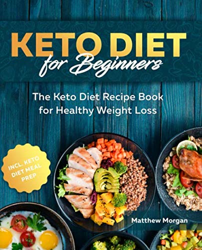 Keto Diet for Beginners: The Keto Diet Recipe Book for Healthy Weight Loss incl. Meal Prep