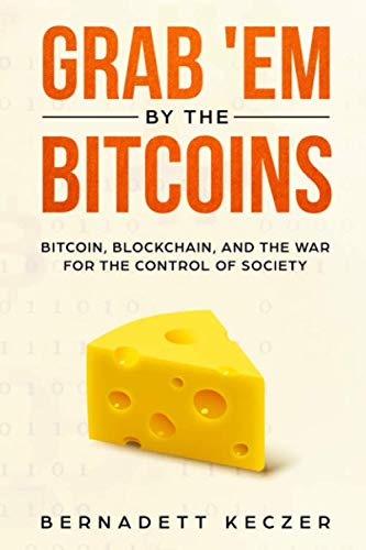 Grab 'Em by the Bitcoins: Bitcoin, Blockchain, and the War for the Control of Society