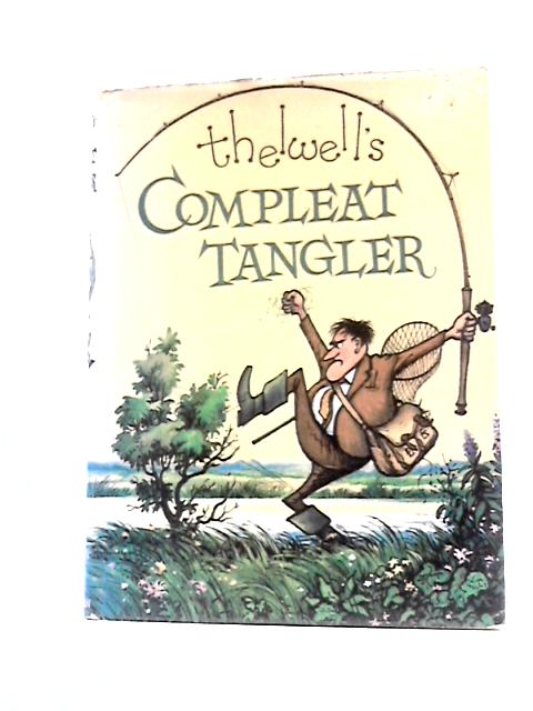 Compleat Tangler: Being A Pictorial Discourse Of Anglers And Angling