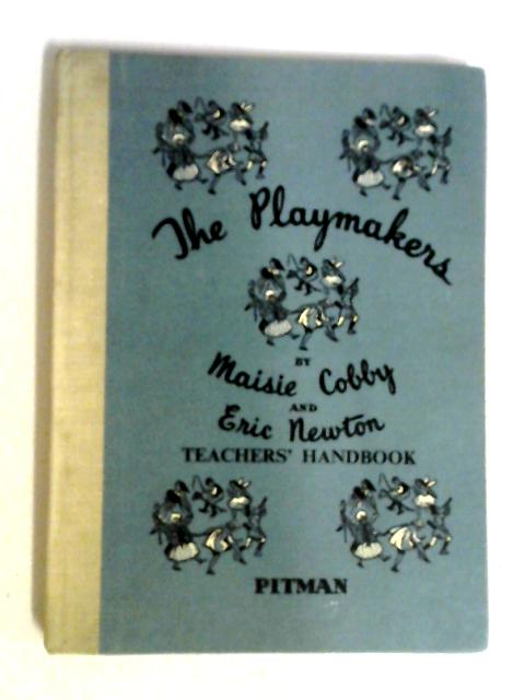 The Playmakers Teachers' Handbook: A Graded Course In Dramatic Activity For Children Of Primary Schools.