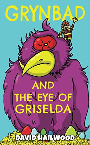 Grynbad And The Eye Of Griselda: A fully illustrated comedy fantasy book for children aged 7-9