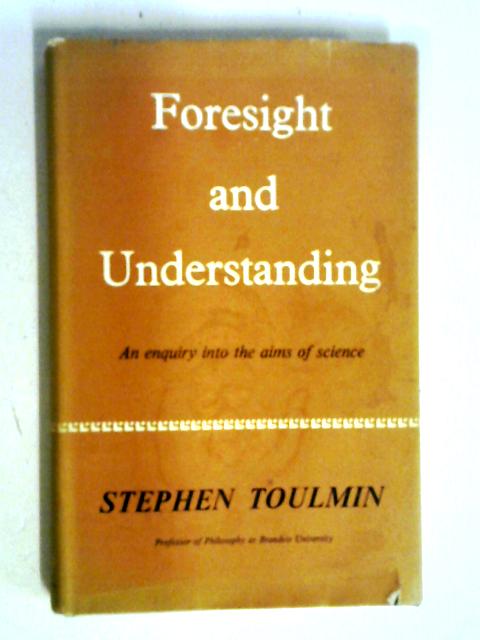 Foresight And Understanding: An Enquiry Into The Aims Of Science.