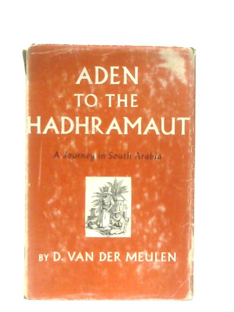 Aden to the Hadhramaut: A Journey in South Arabia