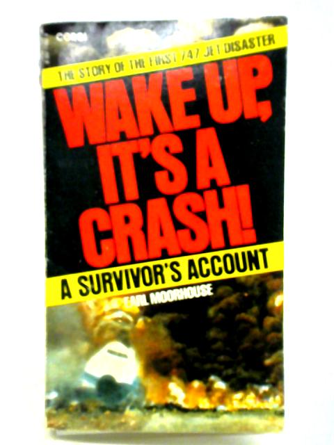 Wake Up, It's a Crash!: A Survivor's Account of the First 747 Jet Disaster