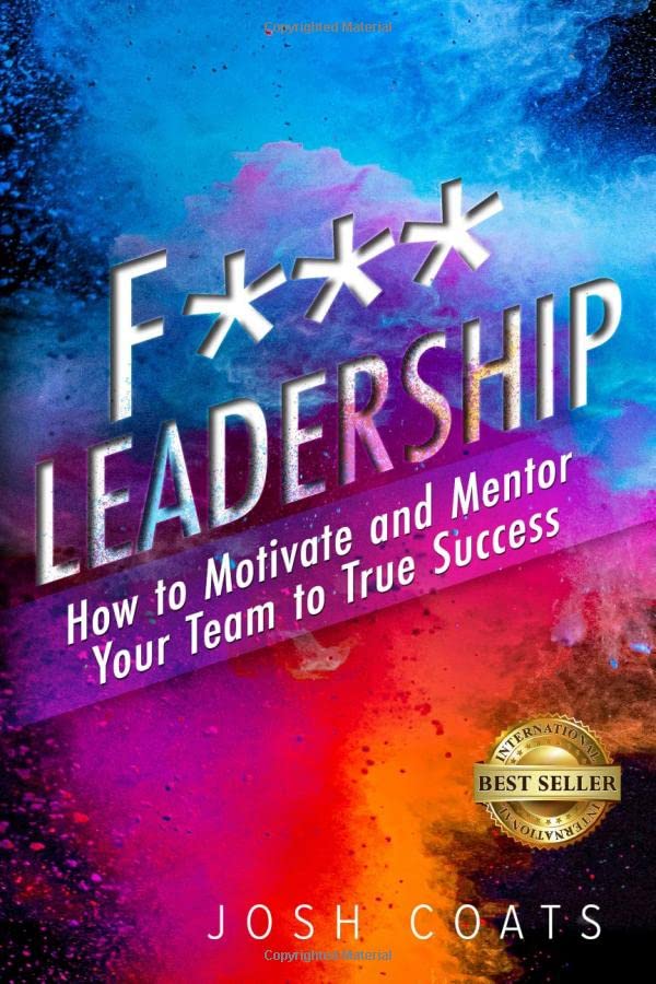 F Leadership How to Motivate and Mentor Your Team to True Success