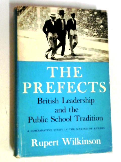 The Prefects: British Leadership And The Public School Tradition