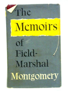 The Memoirs Of Field-marshal The Viscount Montgomery Of Alamein 