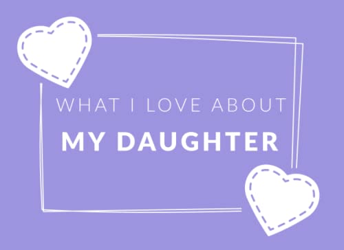 What I Love About My Daughter Prompted Fill In The Blank Book Journal  Sentimental Gift For Your Daughter  Easily Write The Reasons Why You Love Your Daughter