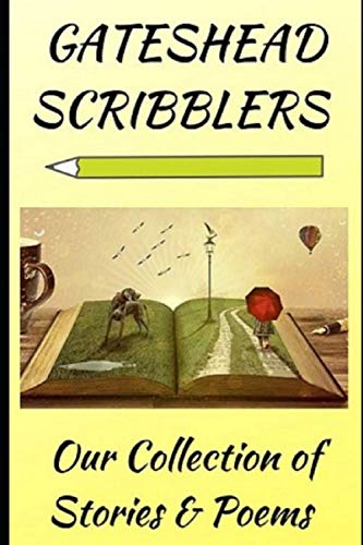 Gateshead Scribblers : Our Collection of Stories and Poems