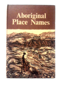 Aboriginal Place Names - And Their Meanings 