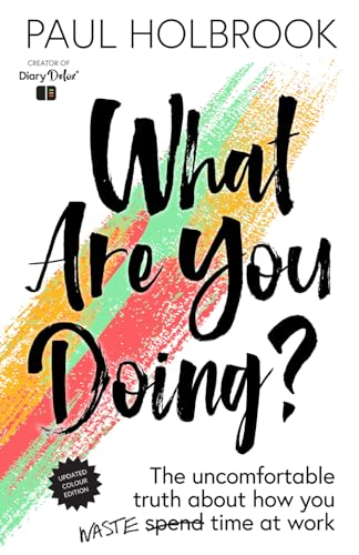 What are you doing?: The uncomfortable truth about how you waste time at work.