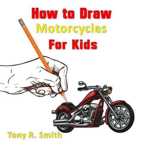 How to Draw Motorcycles for Kids: Step By Step Techniques (I Can Draw books for Kids Book)