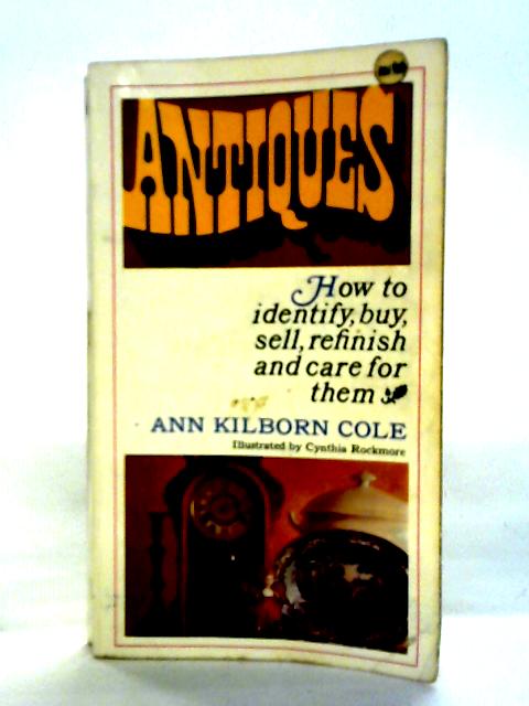 Antiques: How To Identify, Buy, Sell, Refinish And Care For Them