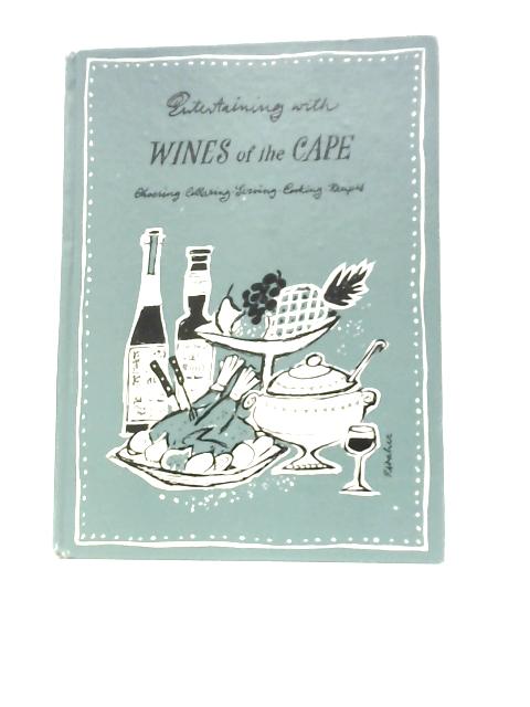 Entertaining with Wines of the Cape: Choosing, Cellaring, Serving, Cooking, Recipes