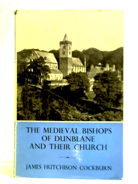 The Medieval Bishops of Dunblane and their Church