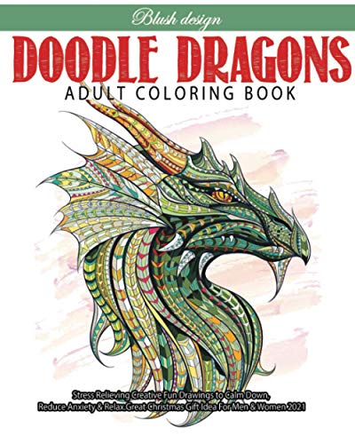 Doodle Dragons Adult Coloring Book Great New Christmas Gift Idea    Stress Relieving Creative Fun Drawings For Grownups  Teens to Reduce Anxiety  Relax