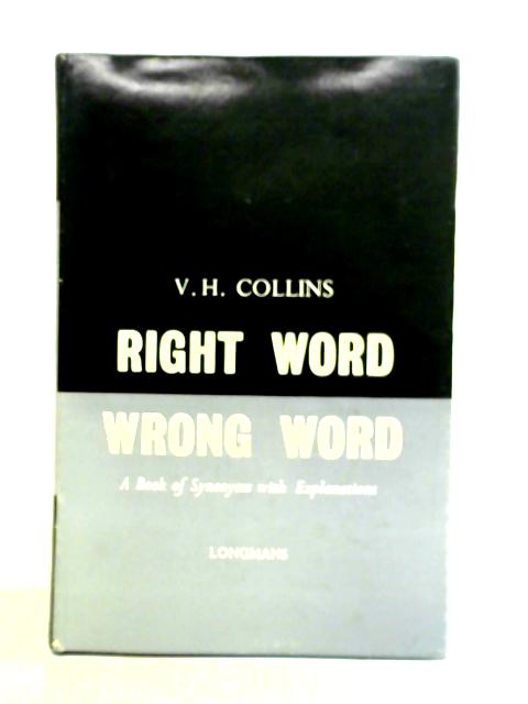 Right Word, Wrong Word: A Book Of Synonyms With Explanations