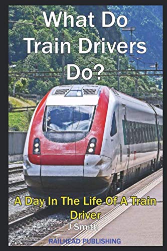 What Do Train Drivers Do?: A Day In The Life Of A Train Driver