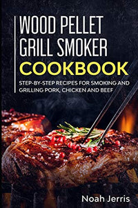 Wood Pellet Grill Smoker Cookbook 
