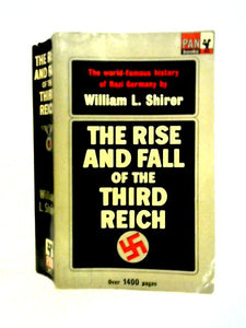 The Rise And Fall Of The Third Reich: A History Of Nazi Germany 