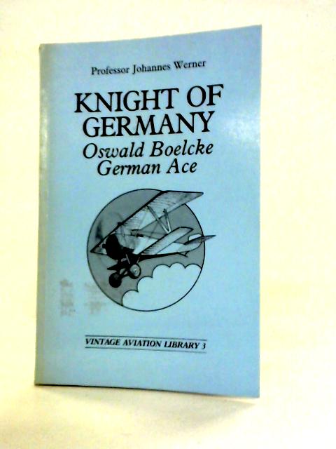 Knight of Germany: Oswald Boelcke - German Ace
