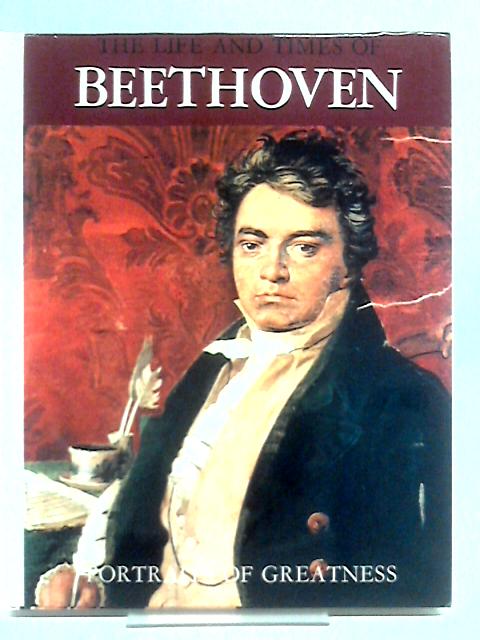 The Life And Times Of Beethoven (Portraits Of Greatness)