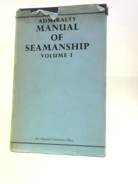 Admiralty Manual of Seamanship Volume I B.R. 67(I)