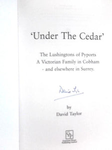 'Under The Cedar' The Lushingtons of Pyports A Victorian Family in Cobham - and elsewhere in Surrey 