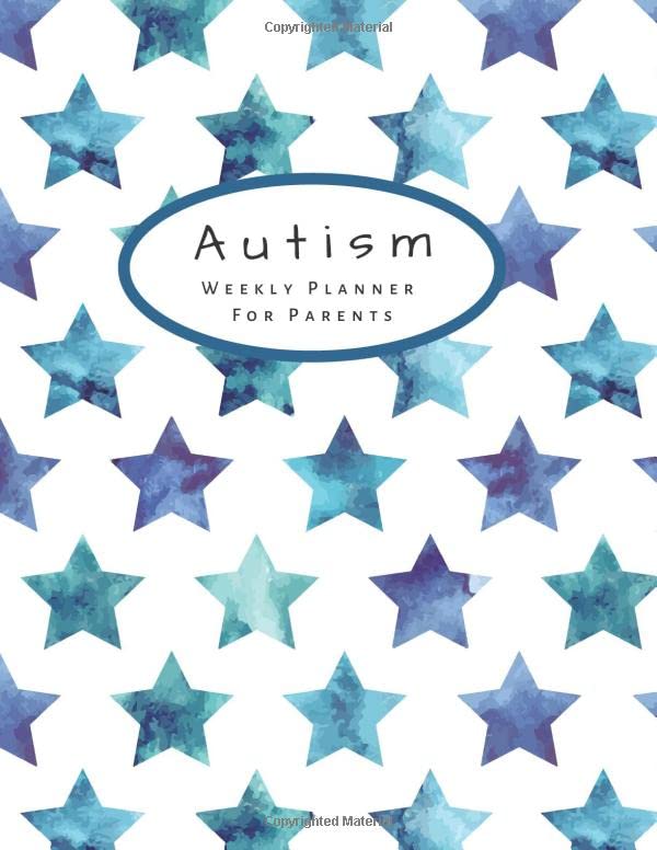 Autism - Weekly Planner for Parents: A Year Long Journal where you can Set Goals, Keep Track of Appointments, Plan Activities (in 8 different areas) ... for Each Week. Share with Health Professional
