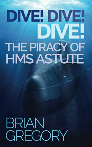 Dive Dive Dive!: The Piracy of HMS Astute