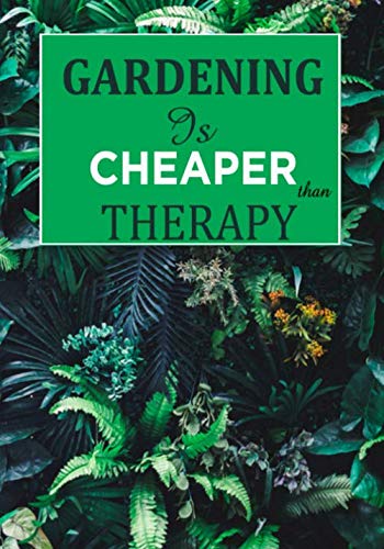 Gardening Is Cheaper: Favorite Garden Journal with lined pages for garden notes, dot grid pages for garden layout and planning, and plant record pages ... pages; Funny Garden Gifts for Women and Men