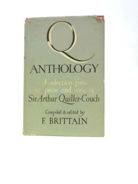 Q Anthology, A Selection From The Prose And Verse Of Sir Arthur Quiller-Couch