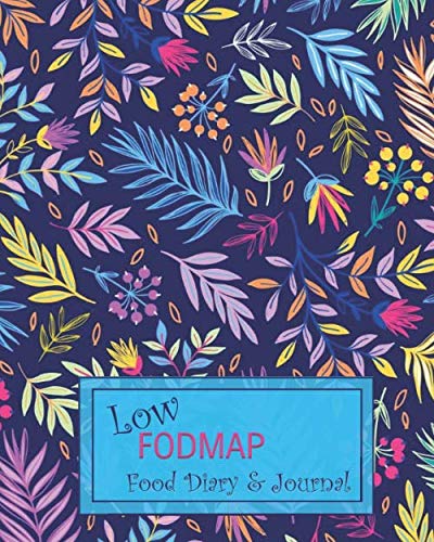 Low FODMAP Food Diary and Journal : Bright Colorful Flowers and Leaves Daily Track of Foods and Symptoms for IBS, Crohn's, Celiac Disease and Other Digestive Intolerance