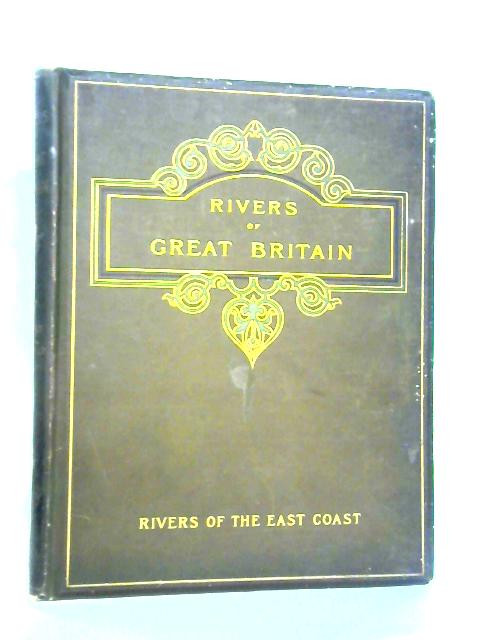 The Rivers of Great Britain, Descriptive, Historical, Pictorial. Rivers ...