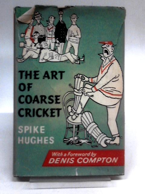 The Art Of Coarse Cricket: A Study Of Its Principles, Traditions and Practice