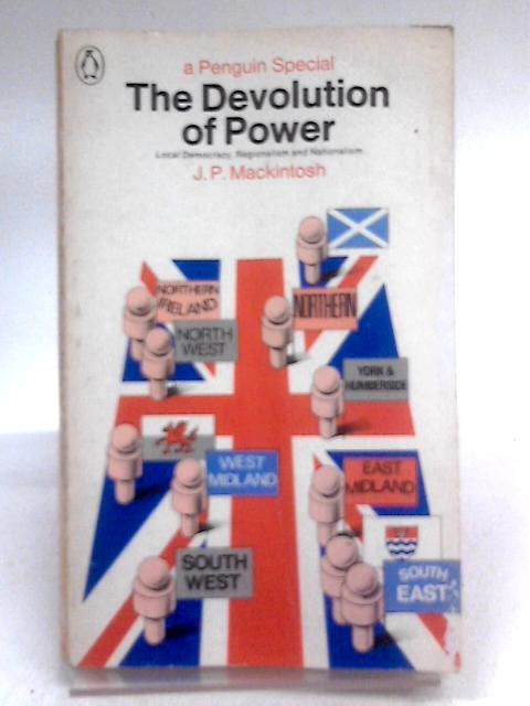 The Devolution Of Power: Local Democracy, Regionalism And Nationalism (Penguin Specials)