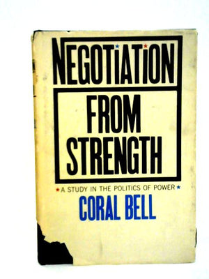 Negotiation from Strength: A Study in the Politics of Power