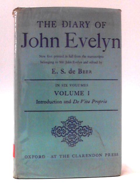 The Diary of John Evelyn In Six Volumes: Volume I Introduction and De Vita Propria