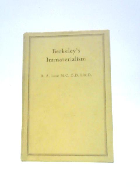 Berkeley's Immaterialism;: A Commentary On His "A Treatise Concerning The Principles Of Human Knowledge"