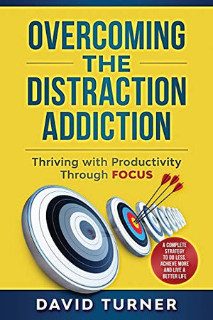Overcoming the Distraction Addiction