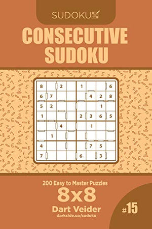 Consecutive Sudoku - 200 Easy to Master Puzzles 8x8 (Volume 15)