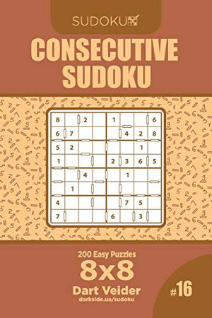 Consecutive Sudoku - 200 Easy Puzzles 8x8 (Volume 16)