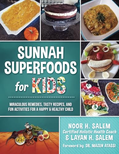 Sunnah Superfoods for KIDS : MIRACULOUS REMEDIES, RECIPES, and FUN ACTIVITIES for a HAPPY and HEALTHY CHILD