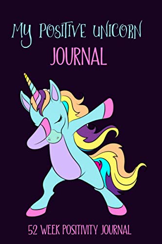 My Positive Unicorn Journal 52 Week Positivity Journal: Funny Unicorn Positivity Journal For Women, Gratitude Journal For Teens, Positivity Gifts, ... Goal Setting Journal, Journal Gift For Women
