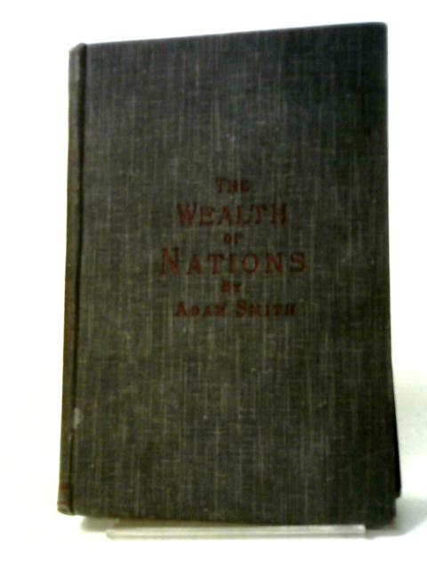 An Inquiry Into the Nature and Causes of the Wealth of Nations Volume I