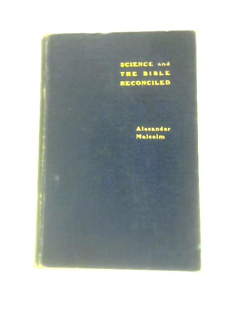 Science And The Bible Reconciled Or Modern Criticism Reviewed.